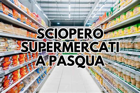 sciopero supermercati pasqua